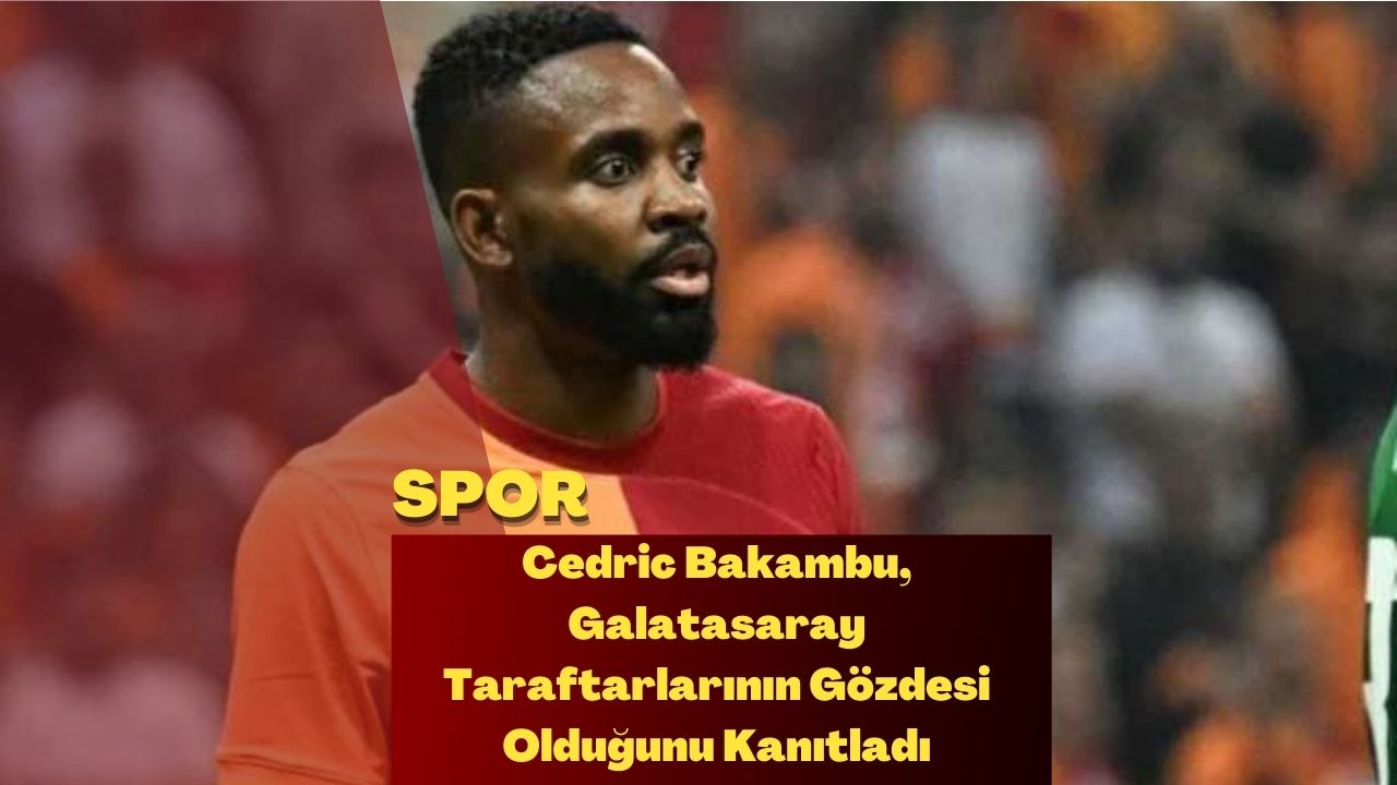 Cedric Bakambu, Galatasaray Taraftarlarının Gözdesi Olduğunu Kanıtladı
