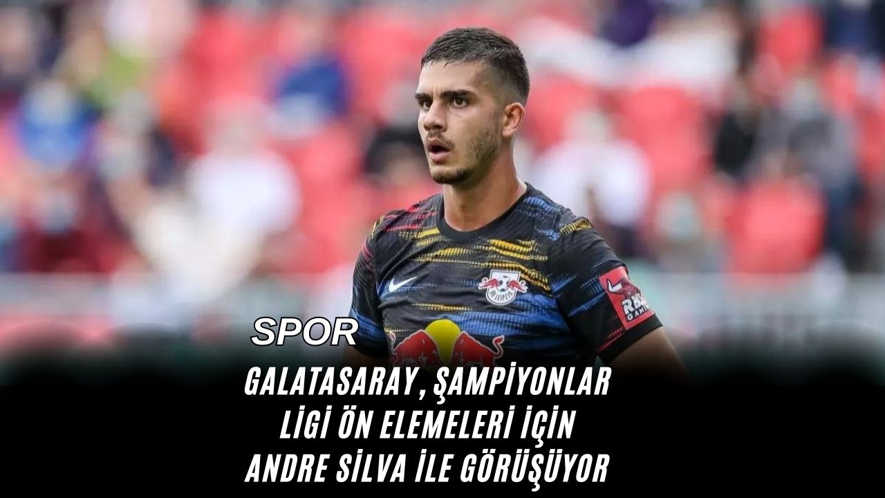 Galatasaray, Şampiyonlar Ligi Ön Elemeleri İçin Andre Silva ile Görüşüyor