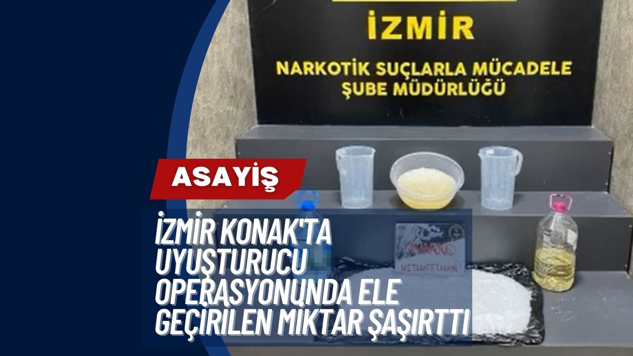İzmir Konak'ta Uyuşturucu Operasyonunda Ele Geçirilen Miktar Şaşırttı