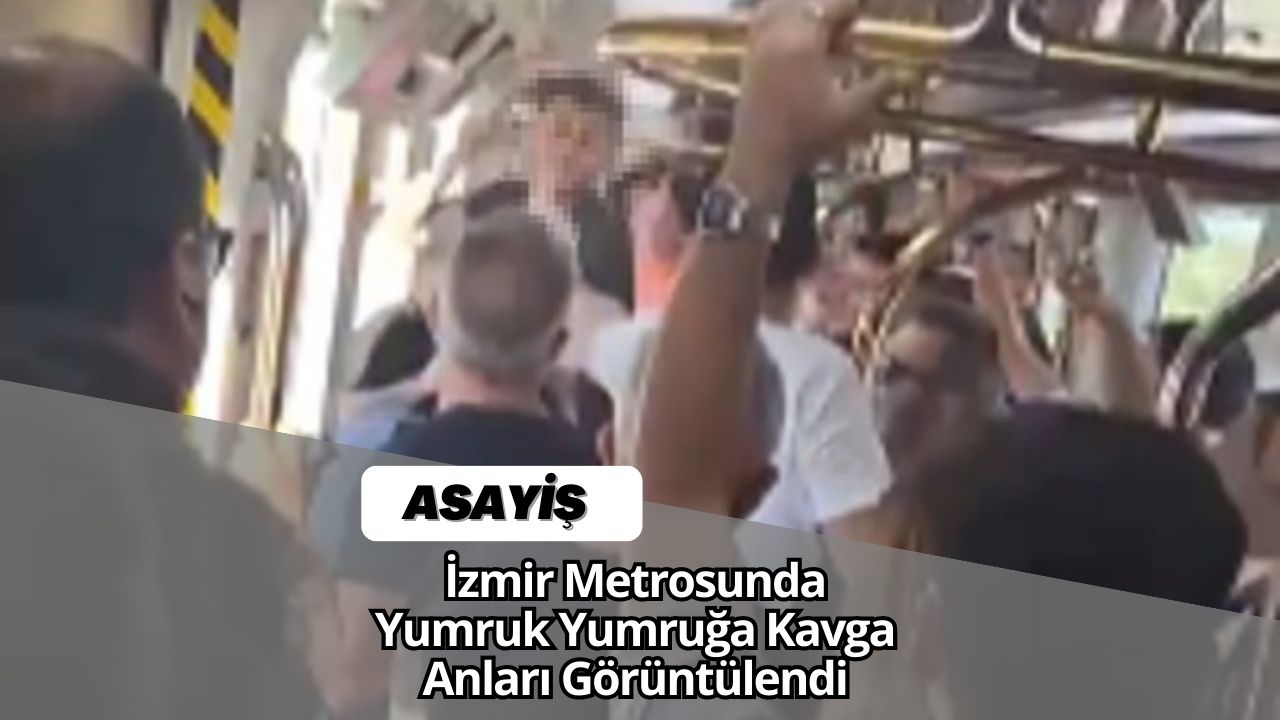 İzmir Metrosunda Yumruk Yumruğa Kavga Anları Görüntülendi