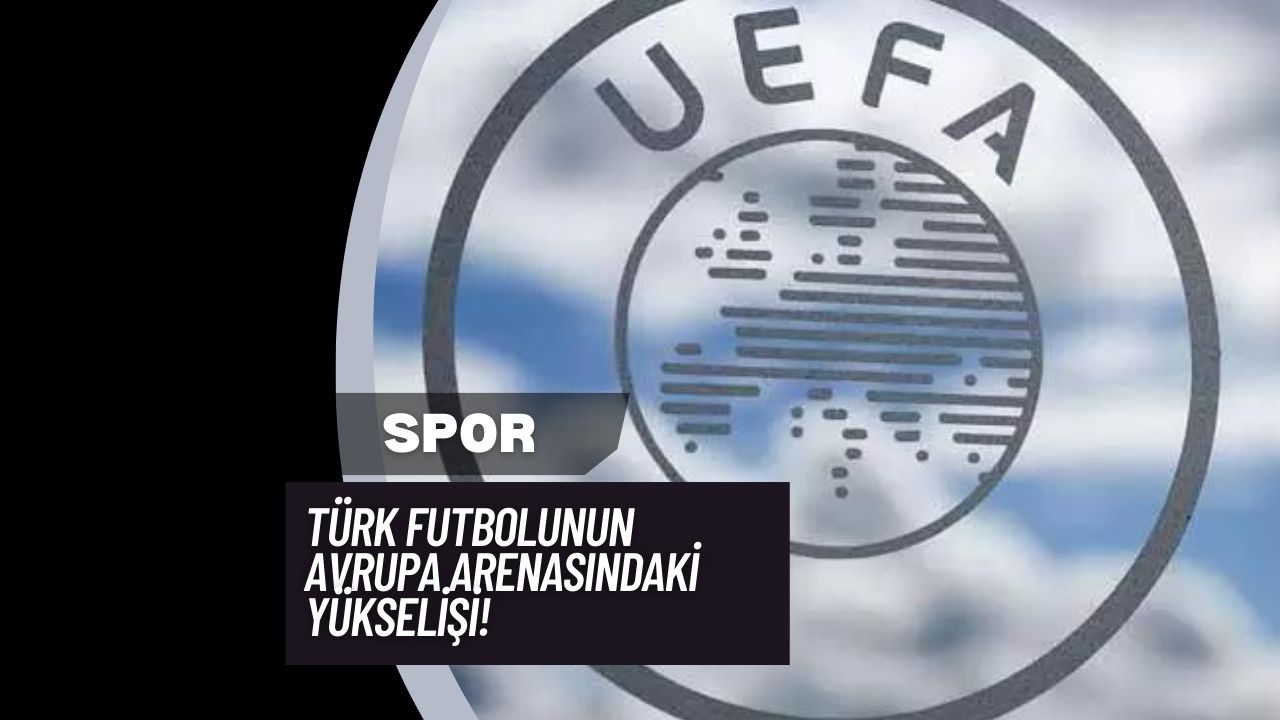 Türk Futbolunun Avrupa Arenasındaki Yükselişi!