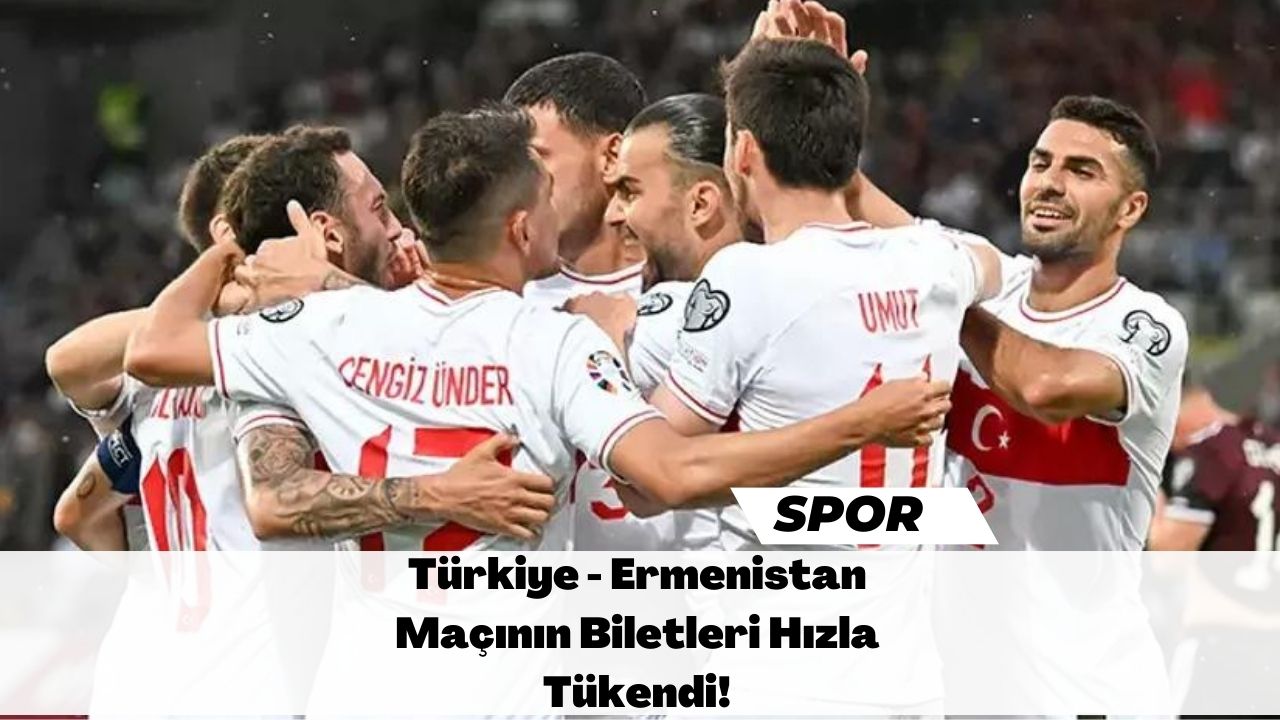 Türkiye - Ermenistan Maçının Biletleri Hızla Tükendi!