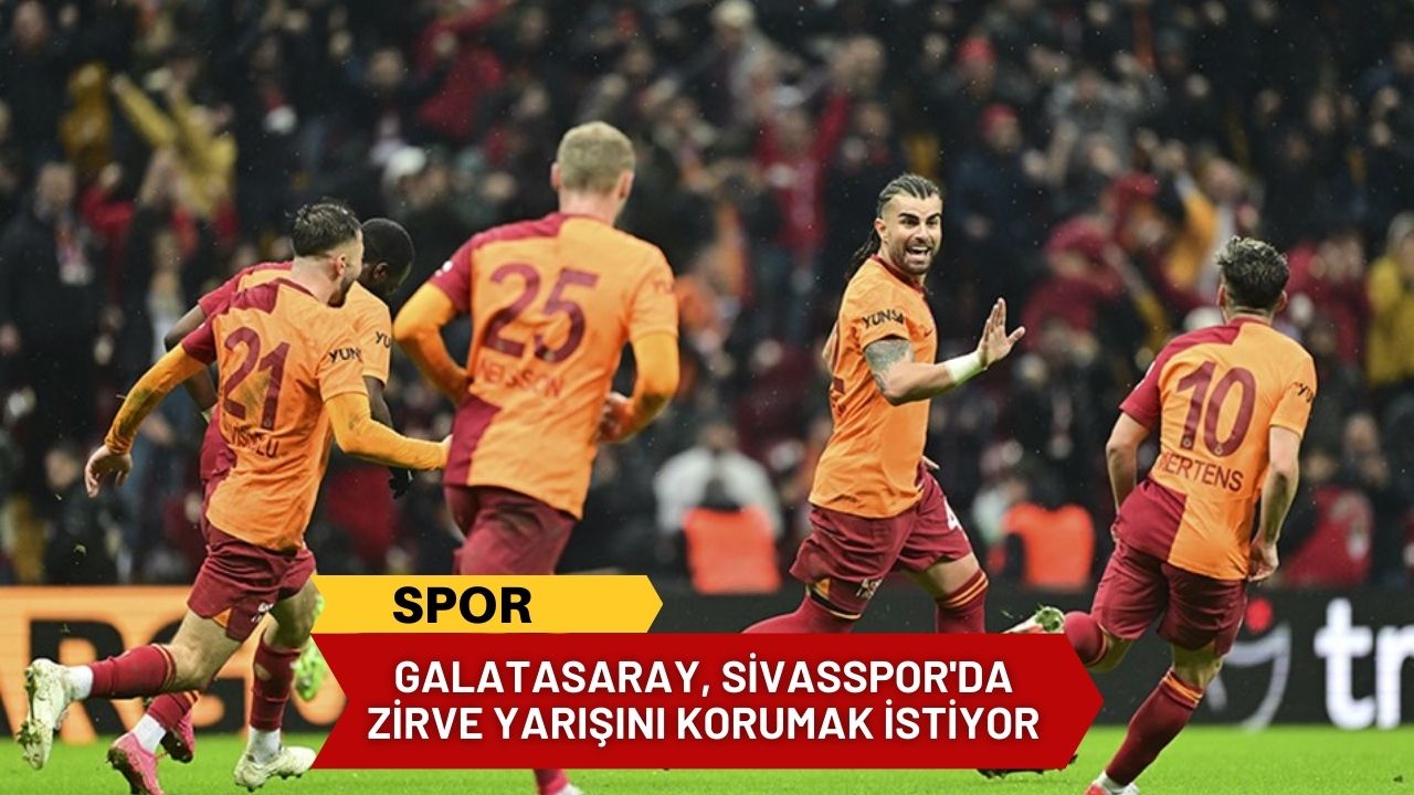 Galatasaray, Sivasspor'da zirve yarışını korumak istiyor