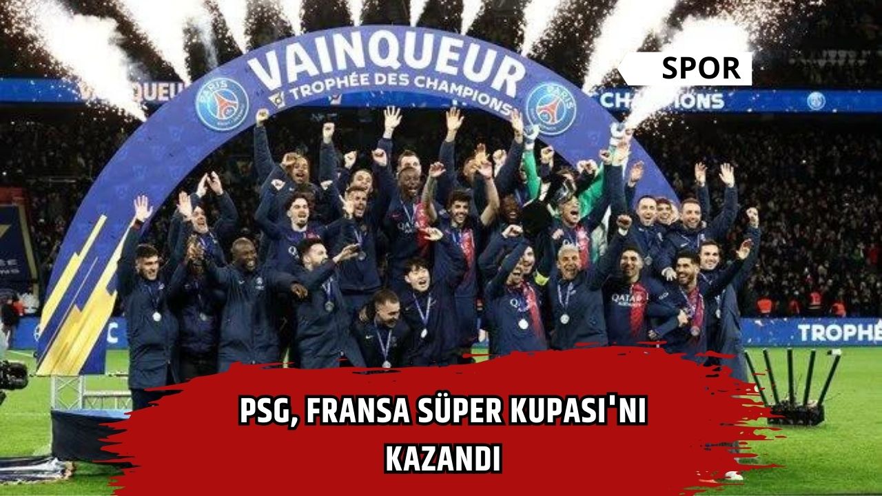PSG, Fransa Süper Kupası'nı kazandı