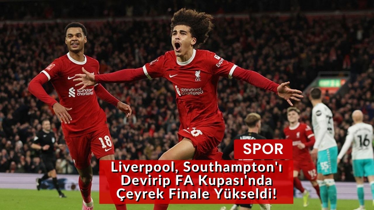 Liverpool, Southampton'ı Devirip FA Kupası'nda Çeyrek Finale Yükseldi!
