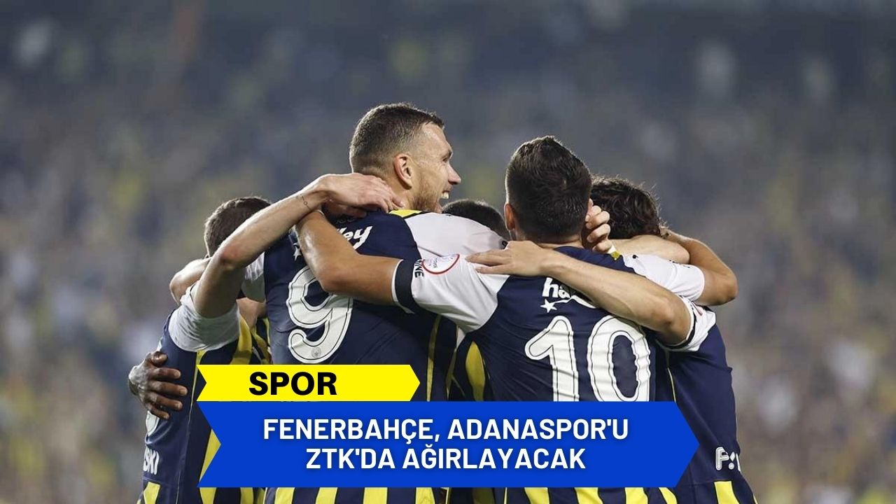 Fenerbahçe, Adanaspor'u ZTK'da ağırlayacak