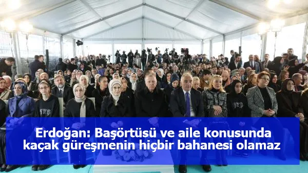 Erdoğan: Başörtüsü ve aile konusunda kaçak güreşmenin hiçbir bahanesi olamaz 