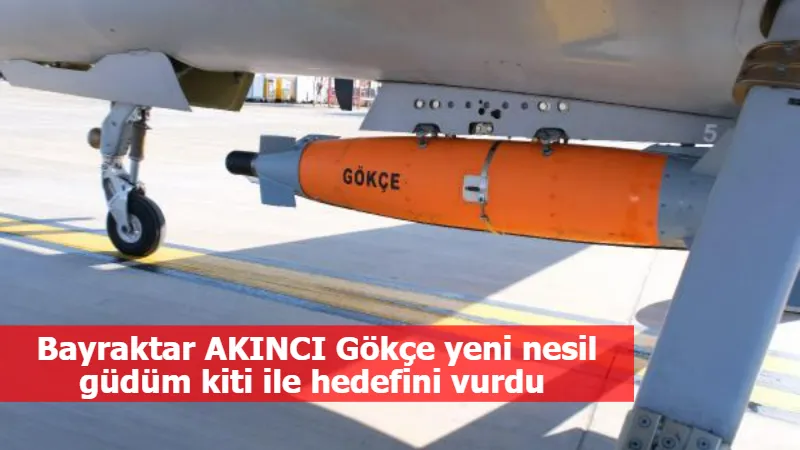 Bayraktar AKINCI Gökçe yeni nesil güdüm kiti ile hedefini vurdu