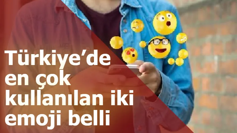 Türkiye’de en çok kullanılan iki emoji belli oldu 