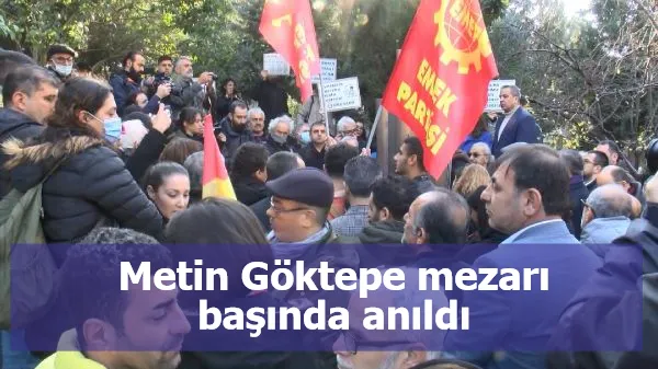 Metin Göktepe mezarı başında anıldı