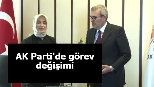 AK Parti'de görev değişimi