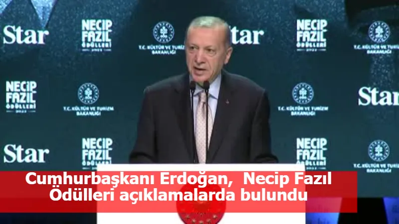 Cumhurbaşkanı Erdoğan,  Necip Fazıl Ödülleri açıklamalarda bulundu