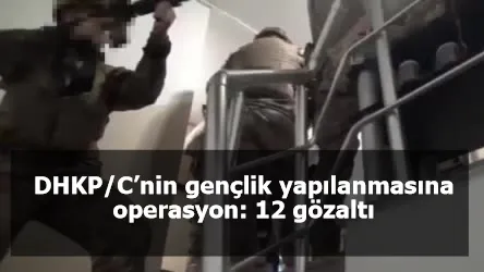 DHKP/C’nin gençlik yapılanmasına operasyon: 12 gözaltı