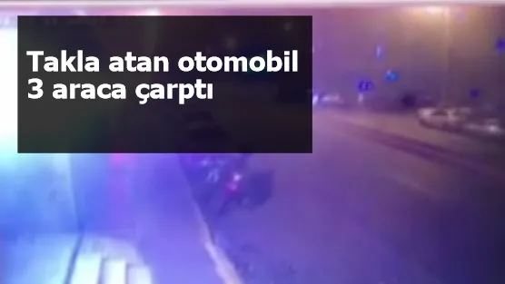 Takla atan otomobil 3 araca çarptı