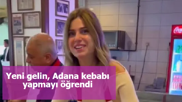 Yeni gelin, Adana kebabı yapmayı öğrendi