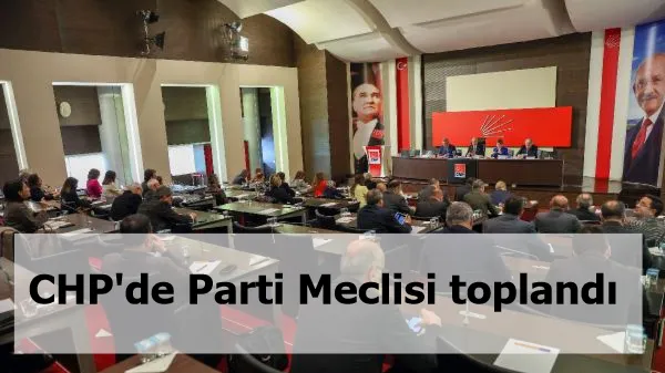 CHP'de Parti Meclisi toplandı