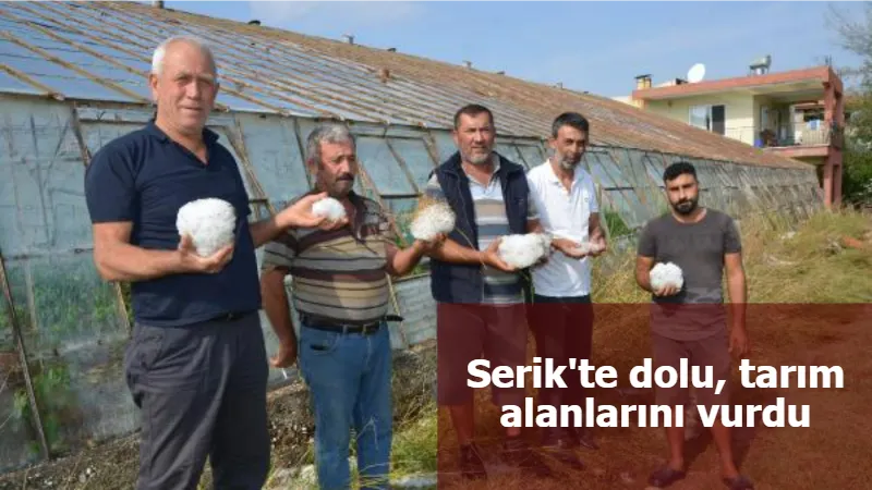 Serik'te dolu, tarım alanlarını vurdu