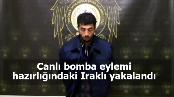 Canlı bomba eylemi hazırlığındaki Iraklı yakalandı