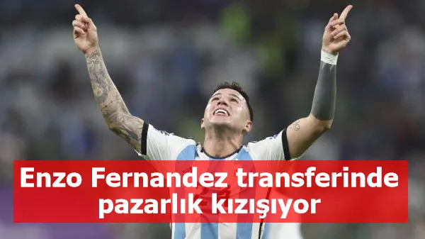 Enzo Fernandez transferinde pazarlık kızışıyor