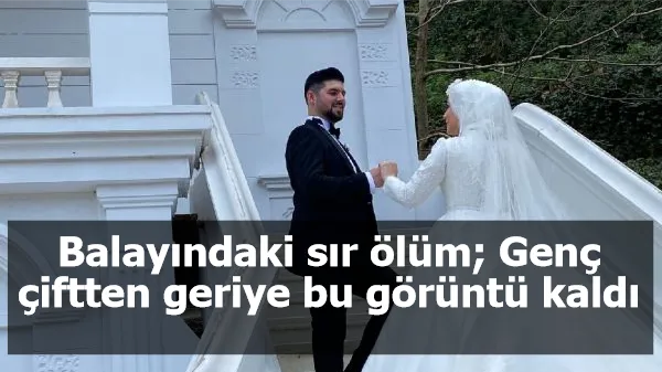 Balayındaki sır ölüm; Genç çiftten geriye bu görüntü kaldı