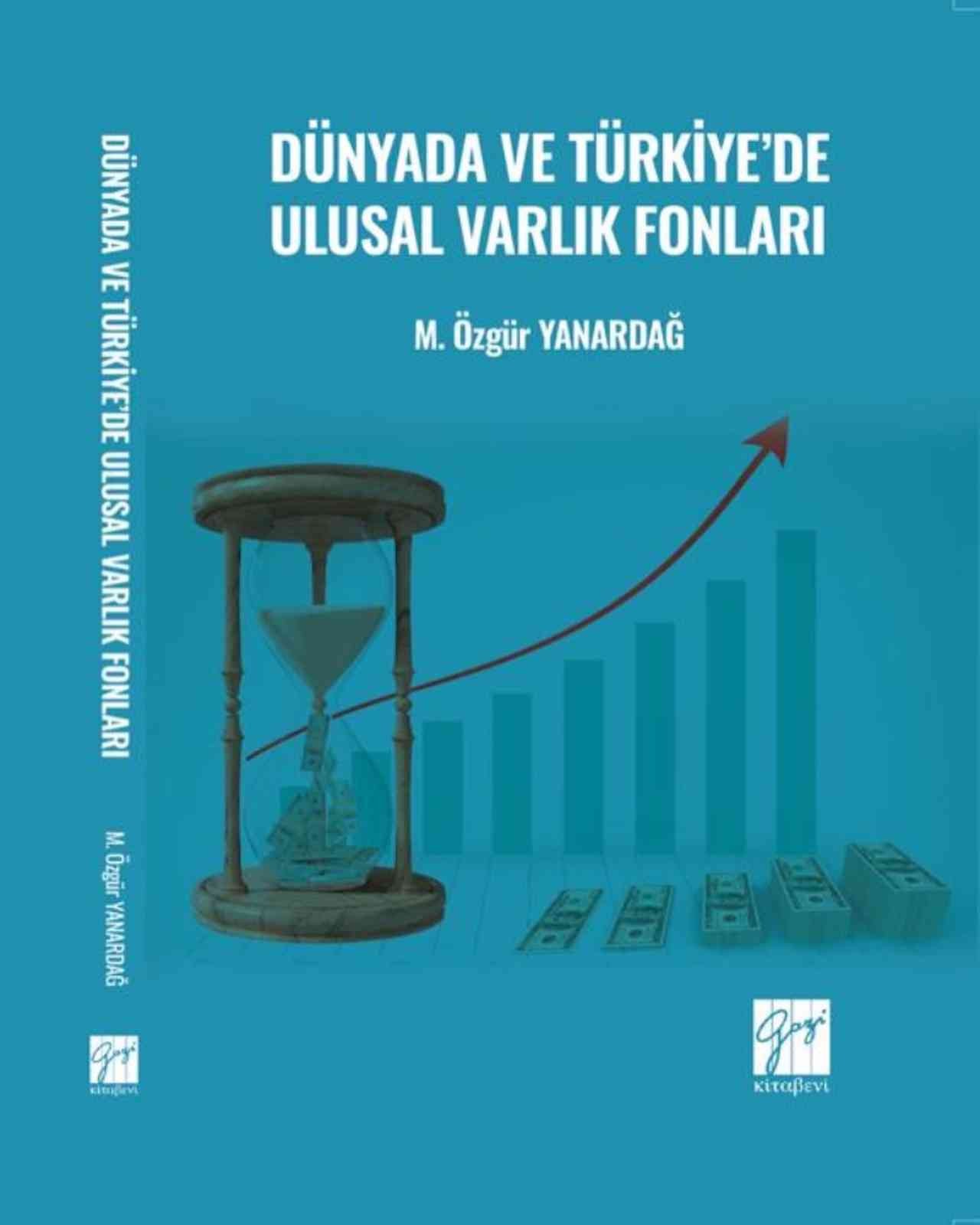 ADÜ Öğretim Üyesi Yanardağ’ın ’Dünyada ve Türkiye’de Ulusal Varlık Fonları’ adlı kitabı yayımlandı