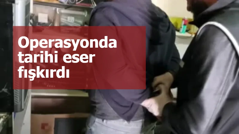 Operasyonda tarihi eser fışkırdı