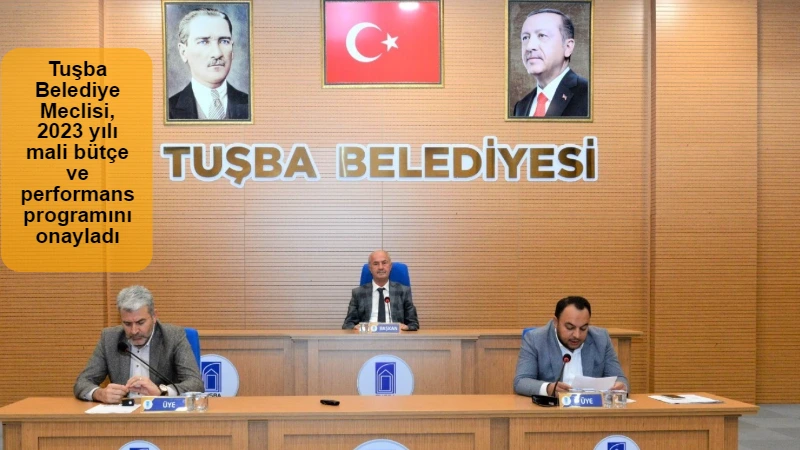 Tuşba Belediye Meclisi, 2023 yılı mali bütçe ve performans programını onayladı