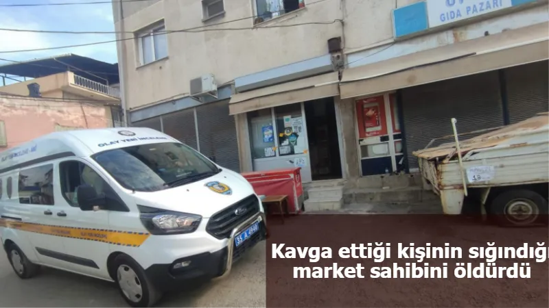 İzmir'de korkunç cinayet! Kavga ettiği adamın sığındığı marketin sahibini öldürdü