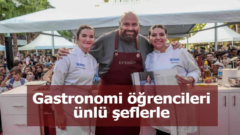 Gastronomi öğrencileri ünlü şeflerle