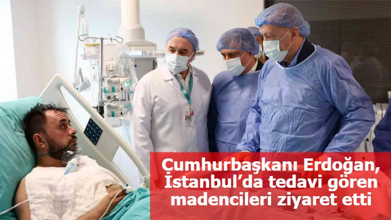 Cumhurbaşkanı Erdoğan, İstanbul’da tedavi gören madencileri ziyaret etti