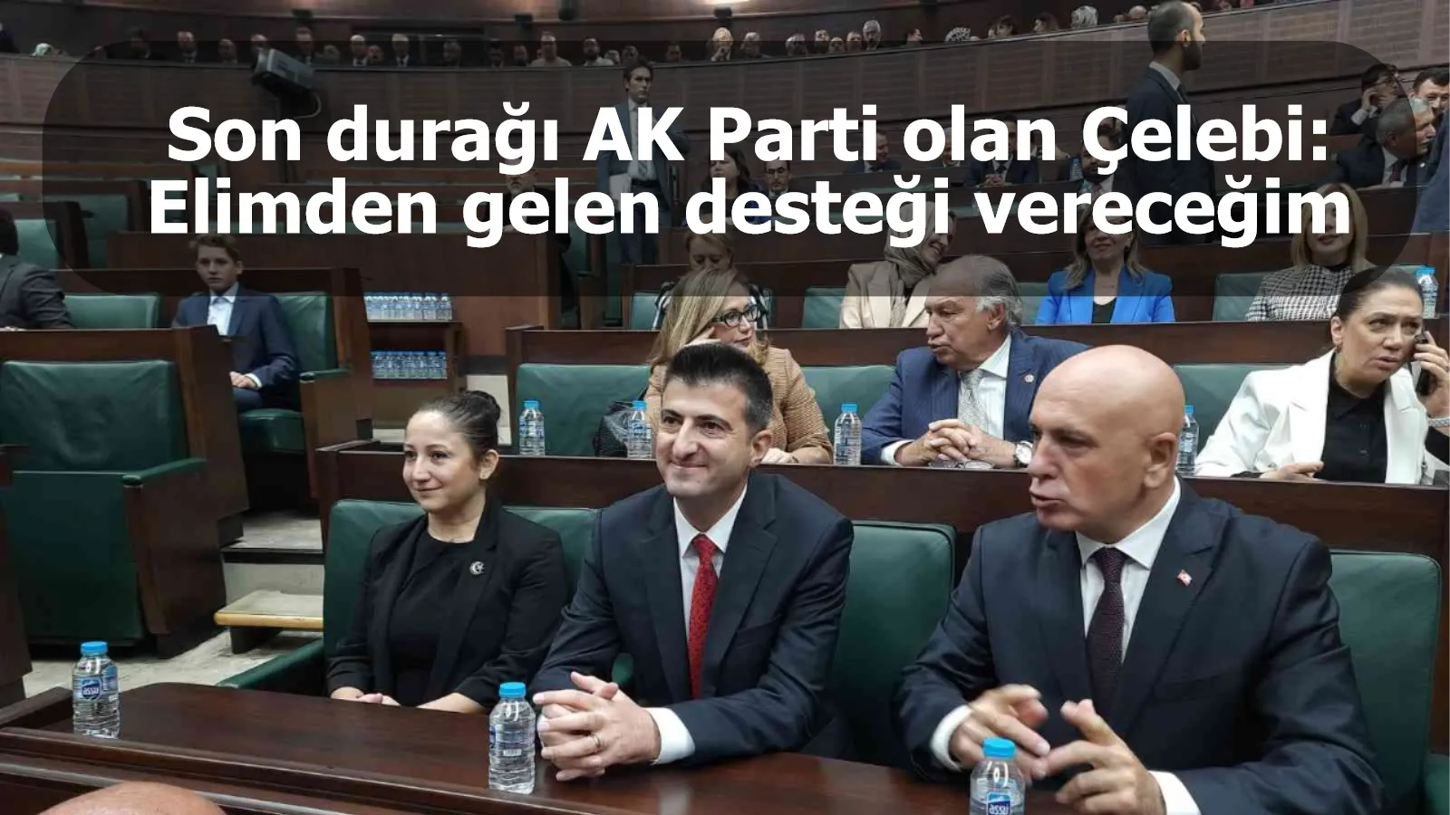 Son durağı AK Parti olan Çelebi: Elimden gelen desteği vereceğim