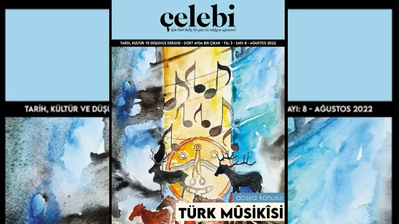 Çelebi Dergisi’nde “Türk Musikisi” dosyası açıldı