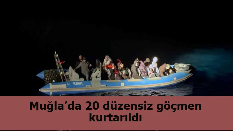 Muğla’da 20 düzensiz göçmen kurtarıldı