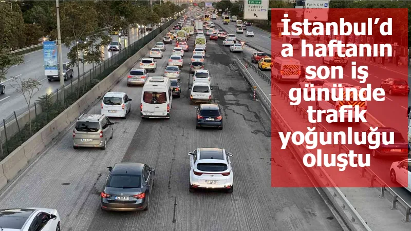 İstanbul’da haftanın son iş gününde trafik yoğunluğu oluştu