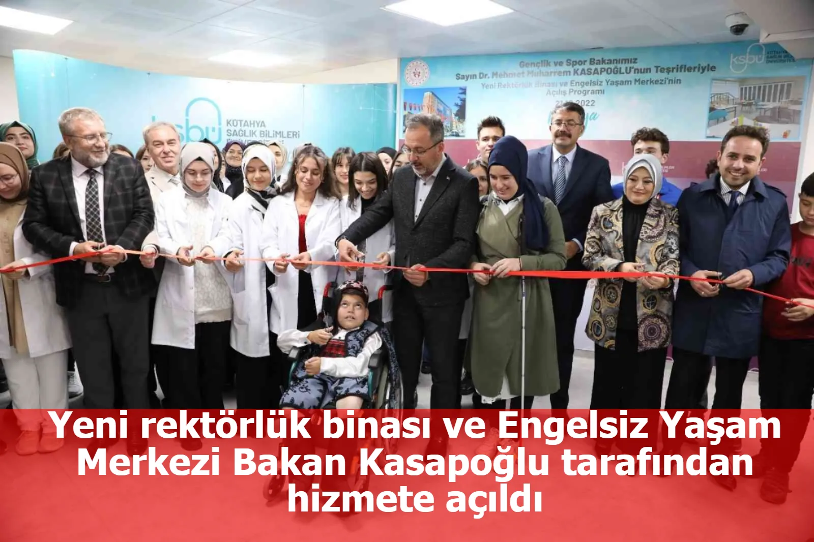 Yeni rektörlük binası ve Engelsiz Yaşam Merkezi Bakan Kasapoğlu tarafından hizmete açıldı