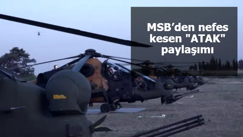 MSB’den nefes kesen "ATAK" paylaşımı