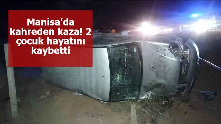 Manisa'da kahreden kaza! 2 çocuk hayatını kaybetti