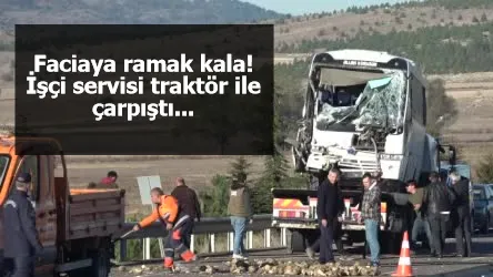 Faciaya ramak kala! İşçi servisi traktör ile çarpıştı...