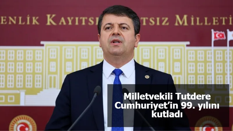 Milletvekili Tutdere Cumhuriyet’in 99. yılını kutladı