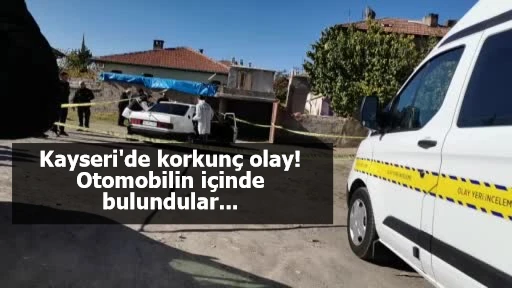 Kayseri'de korkunç olay! Otomobilin içinde bulundular...