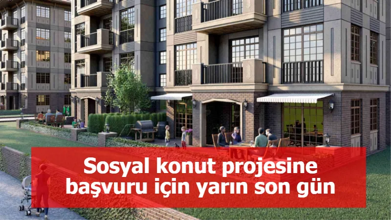 Sosyal konut projesine başvuru için yarın son gün