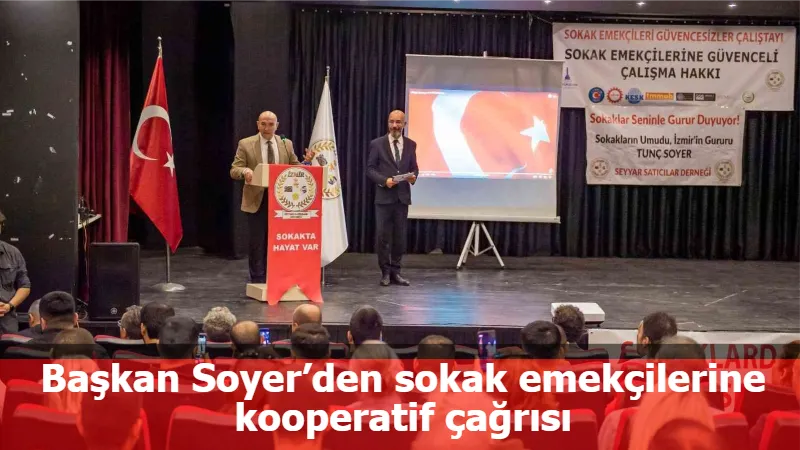 Başkan Soyer’den sokak emekçilerine kooperatif çağrısı