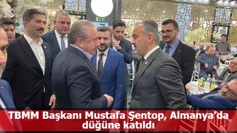 TBMM Başkanı Mustafa Şentop, Almanya’da düğüne katıldı