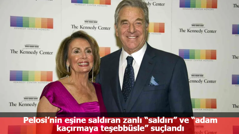 Pelosi’nin eşine saldıran zanlı “saldırı” ve “adam kaçırmaya teşebbüsle” suçlandı