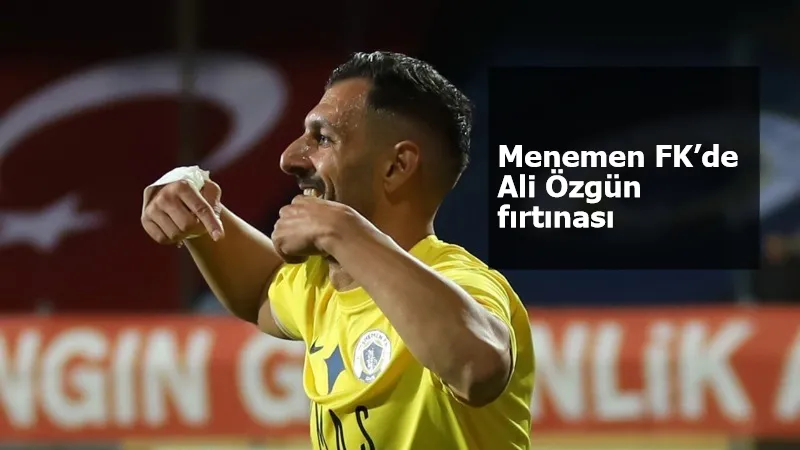Menemen FK’de Ali Özgün fırtınası