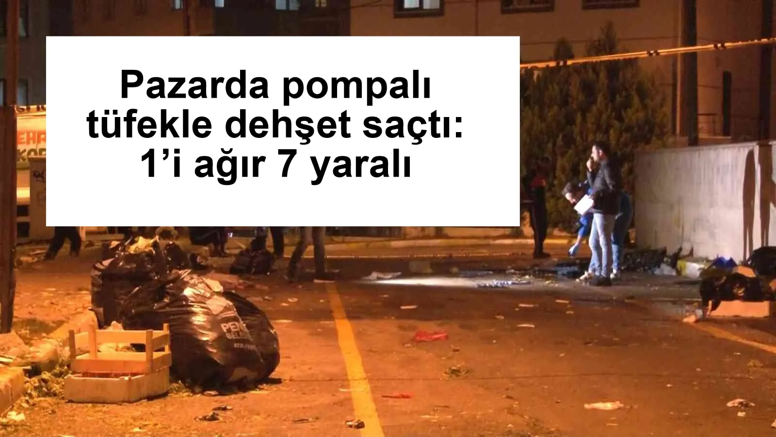 Pazarda pompalı tüfekle dehşet saçtı: 1’i ağır 7 yaralı