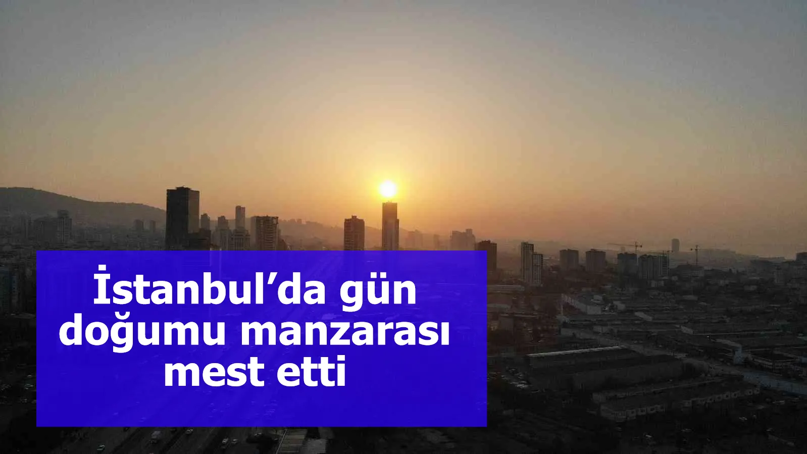 İstanbul’da gün doğumu manzarası mest etti