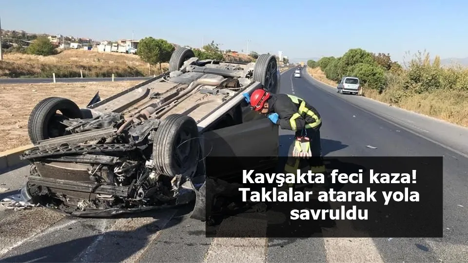 Kavşakta feci kaza! Taklalar atarak yola savruldu