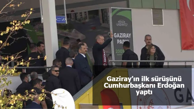 Gaziray’ın ilk sürüşünü Cumhurbaşkanı Erdoğan yaptı