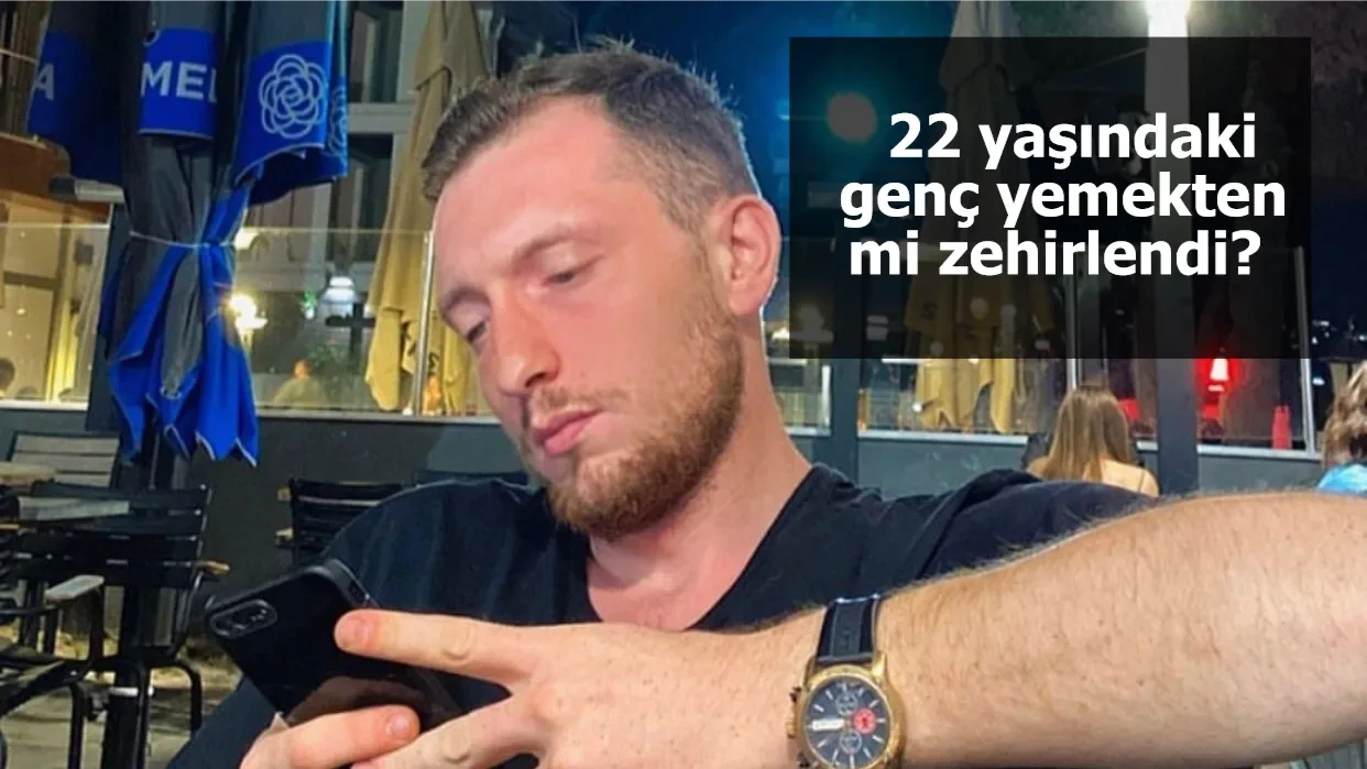 22 yaşındaki genç yemekten mi zehirlendi?